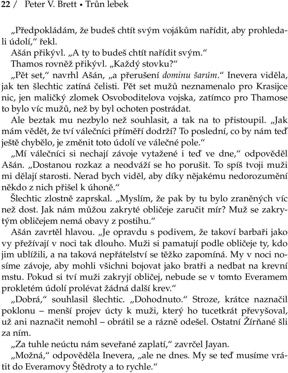 Pět set mužů neznamenalo pro Krasijce nic, jen maličký zlomek Osvoboditelova vojska, zatímco pro Thamose to bylo víc mužů, než by byl ochoten postrádat.