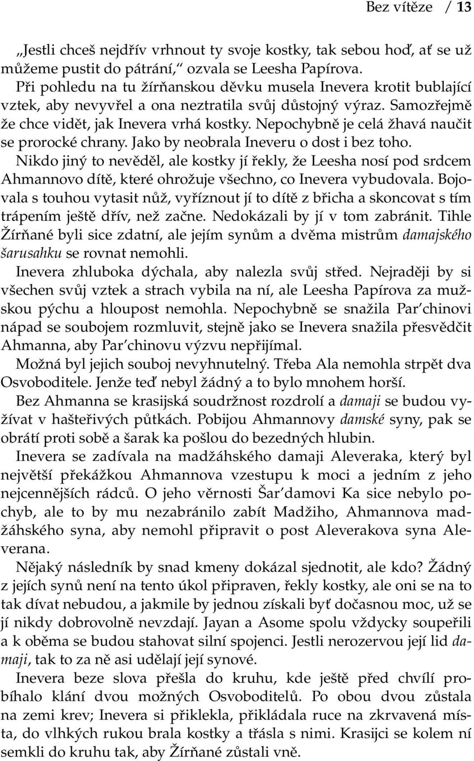 Nepochybně je celá žhavá naučit se prorocké chrany. Jako by neobrala Ineveru o dost i bez toho.