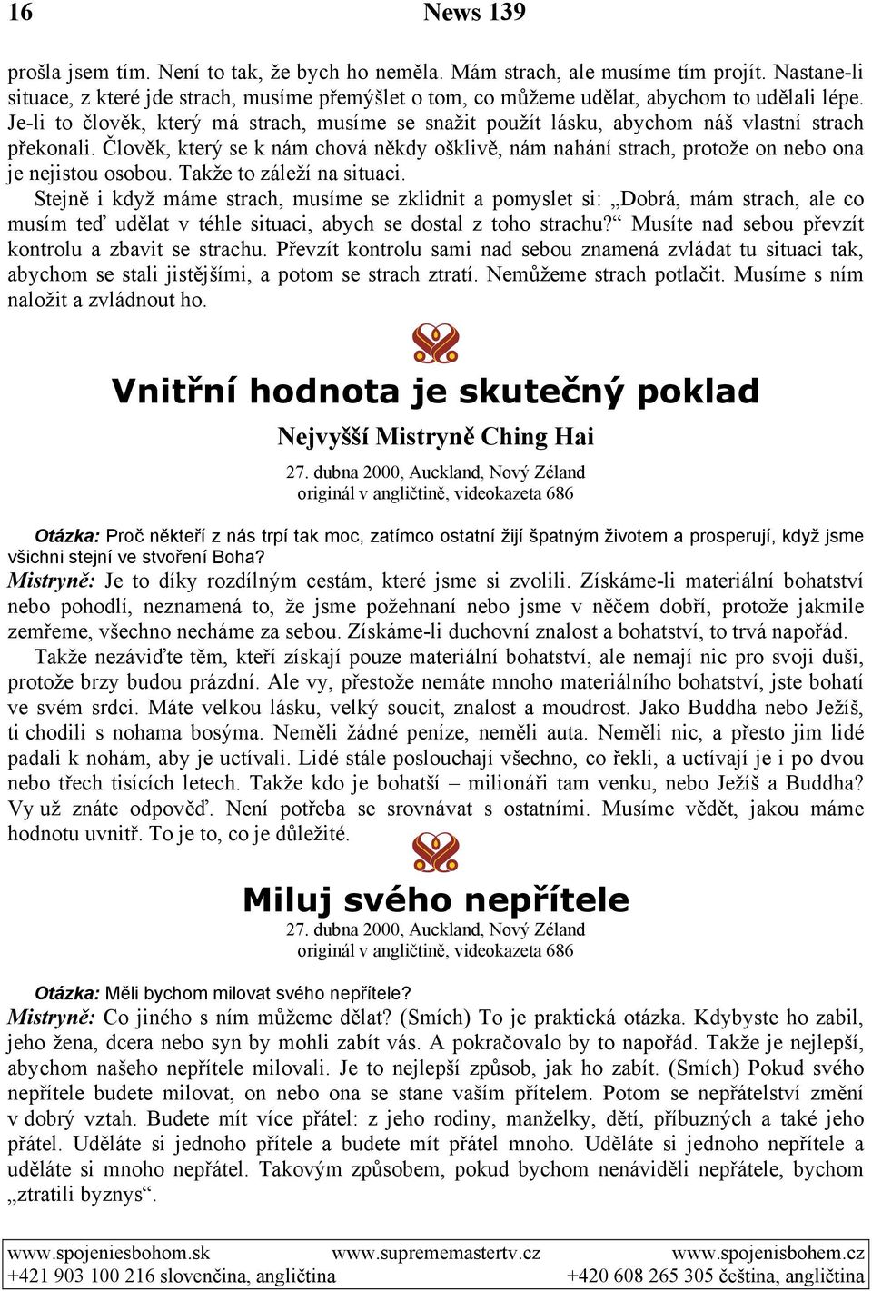 Je-li to člověk, který má strach, musíme se snažit použít lásku, abychom náš vlastní strach překonali.