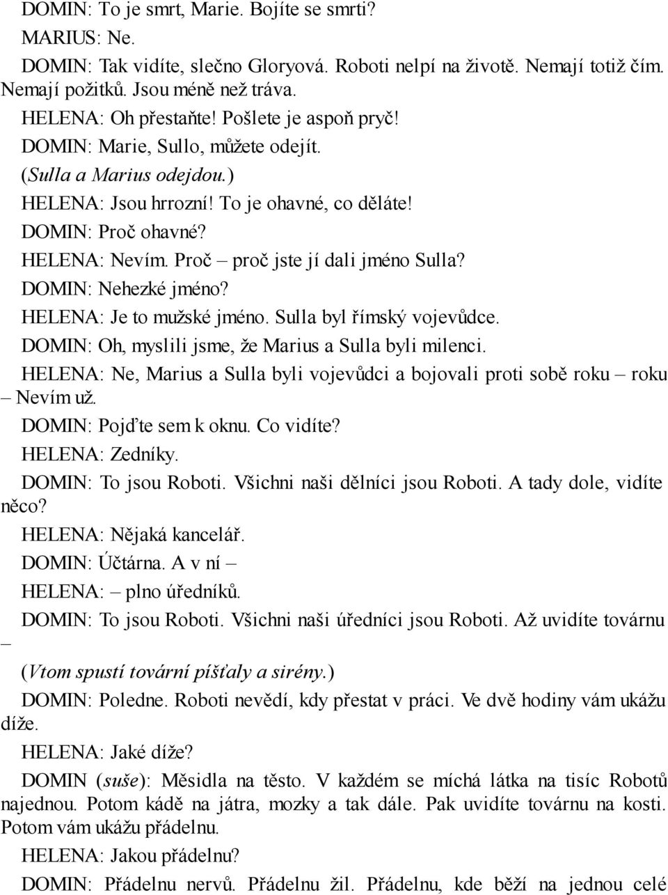 Proč proč jste jí dali jméno Sulla? DOMIN: Nehezké jméno? HELENA: Je to mužské jméno. Sulla byl římský vojevůdce. DOMIN: Oh, myslili jsme, že Marius a Sulla byli milenci.