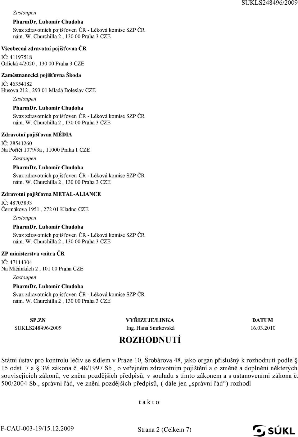 Míčánkách 2, 101 00 Praha CZE SP.ZN VYŘIZUJE/LINKA DATUM SUKLS248496/2009 Ing. Hana Smrkovská 16.03.