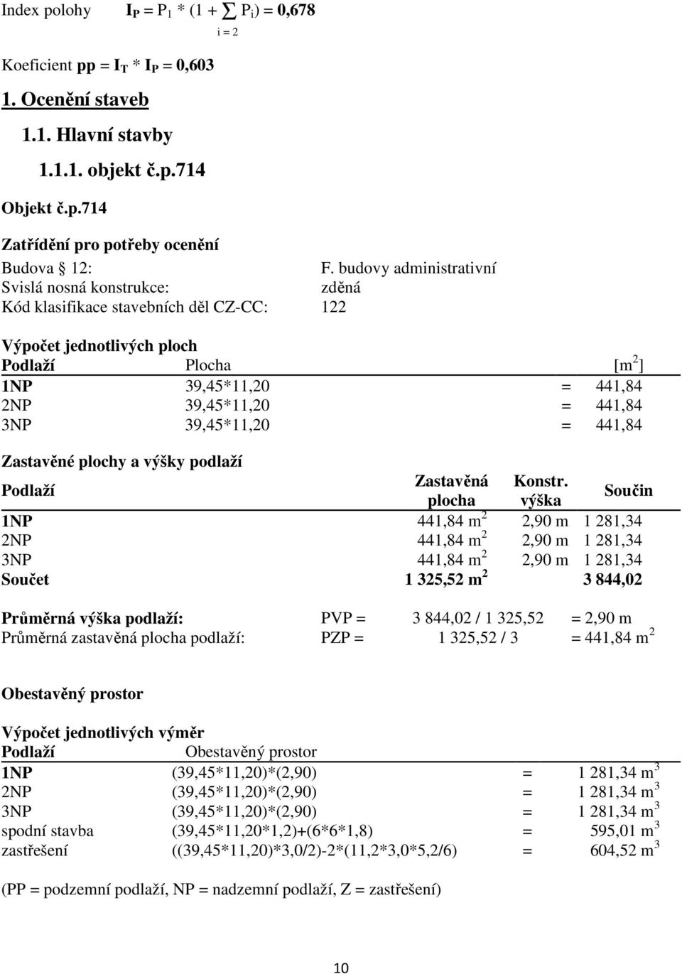 39,45*11,20 = 441,84 Zastavěné plochy a výšky podlaží Zastavěná Konstr.