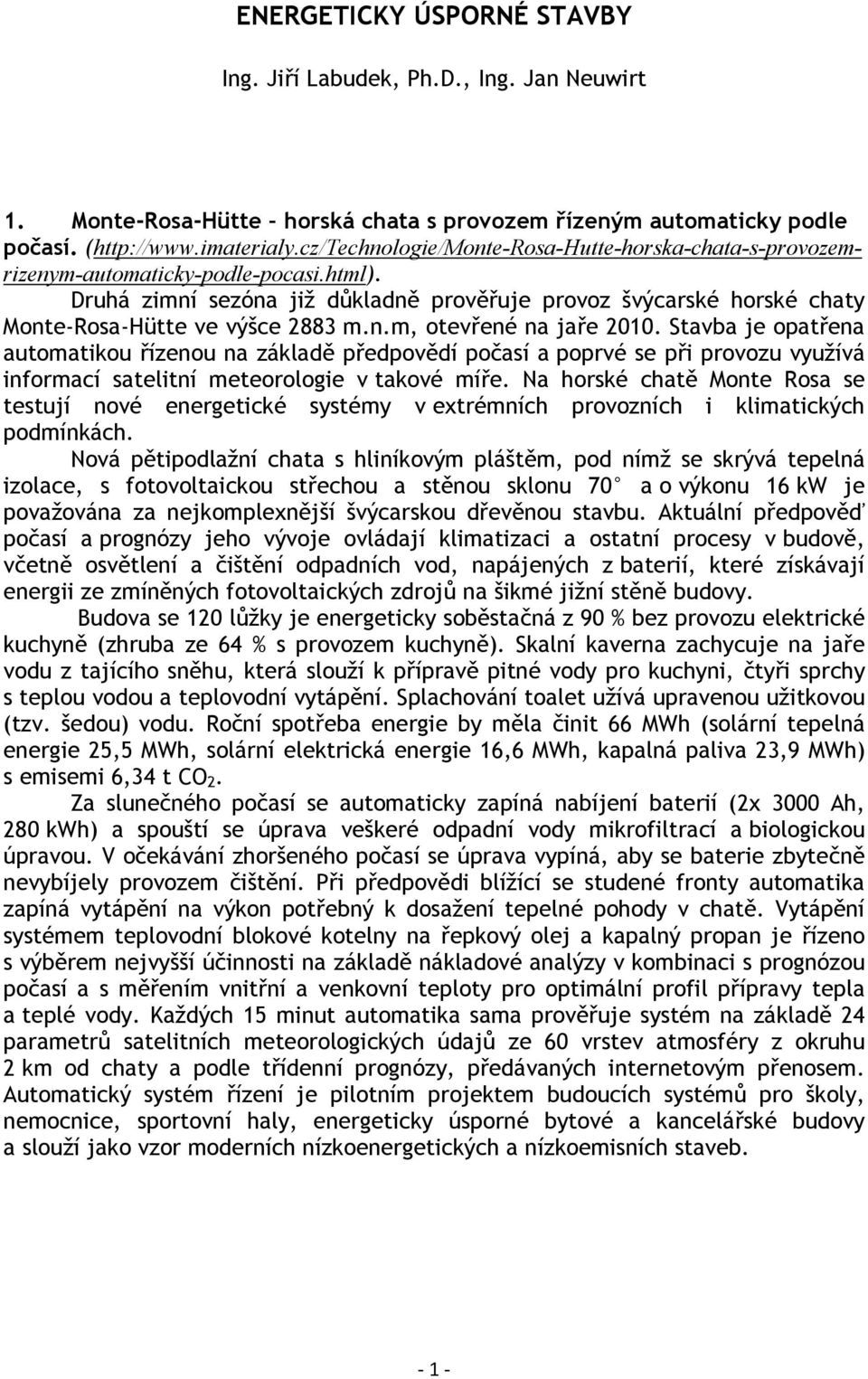 n.m, otevřené na jaře 2010. Stavba je opatřena automatikou řízenou na základě předpovědí počasí a poprvé se při provozu využívá informací satelitní meteorologie v takové míře.