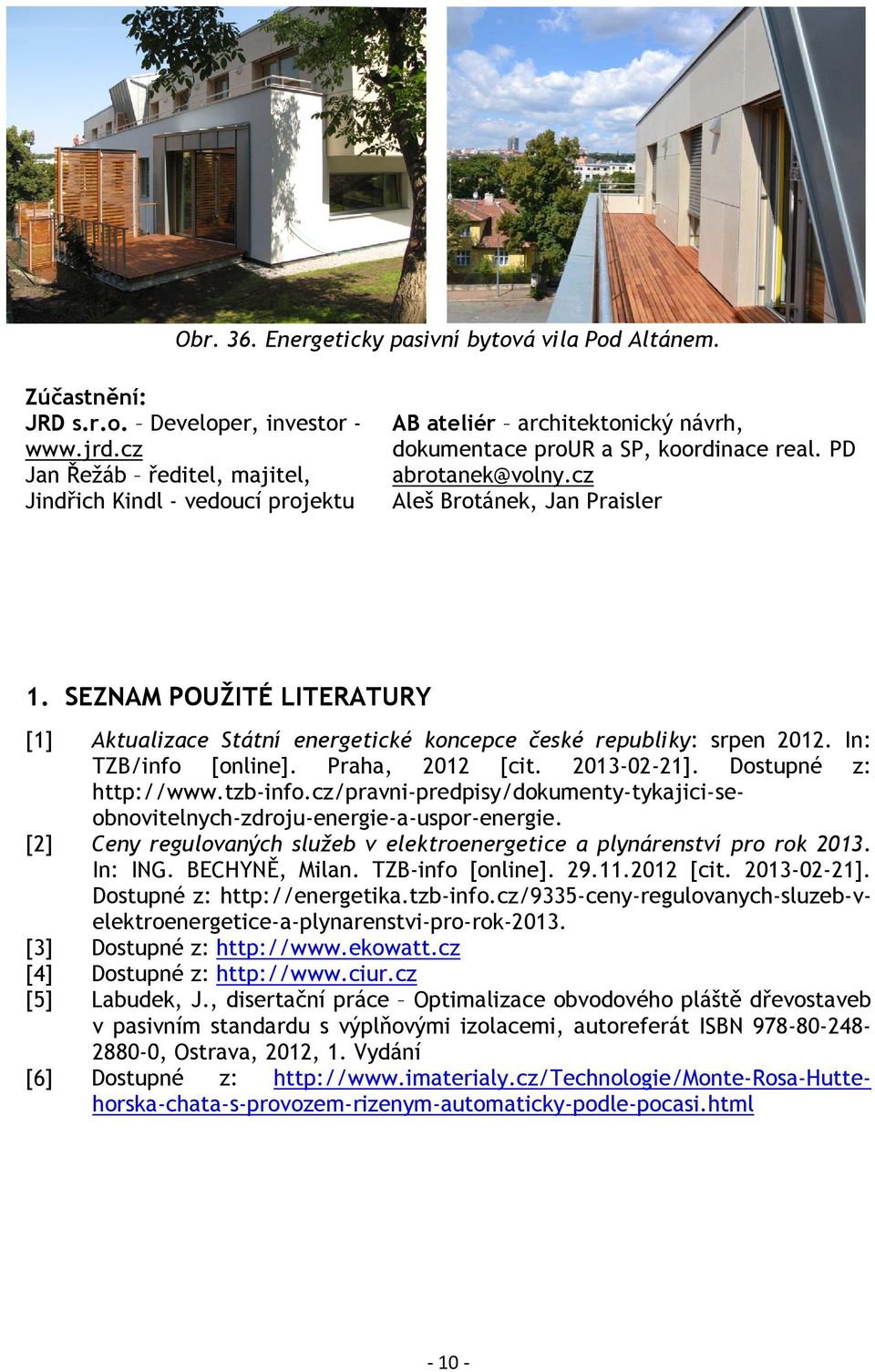 SEZNAM POUŽITÉ LITERATURY [1] Aktualizace Státní energetické koncepce české republiky: srpen 2012. In: TZB/info [online]. Praha, 2012 [cit. 2013-02-21]. Dostupné z: http://www.tzb-info.