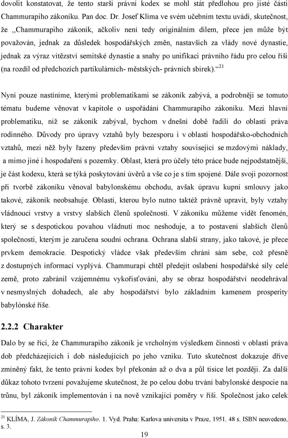 vlády nové dynastie, jednak za výraz vítězství semitské dynastie a snahy po unifikaci právního řádu pro celou říši (na rozdíl od předchozích partikulárních- městských- právních sbírek).