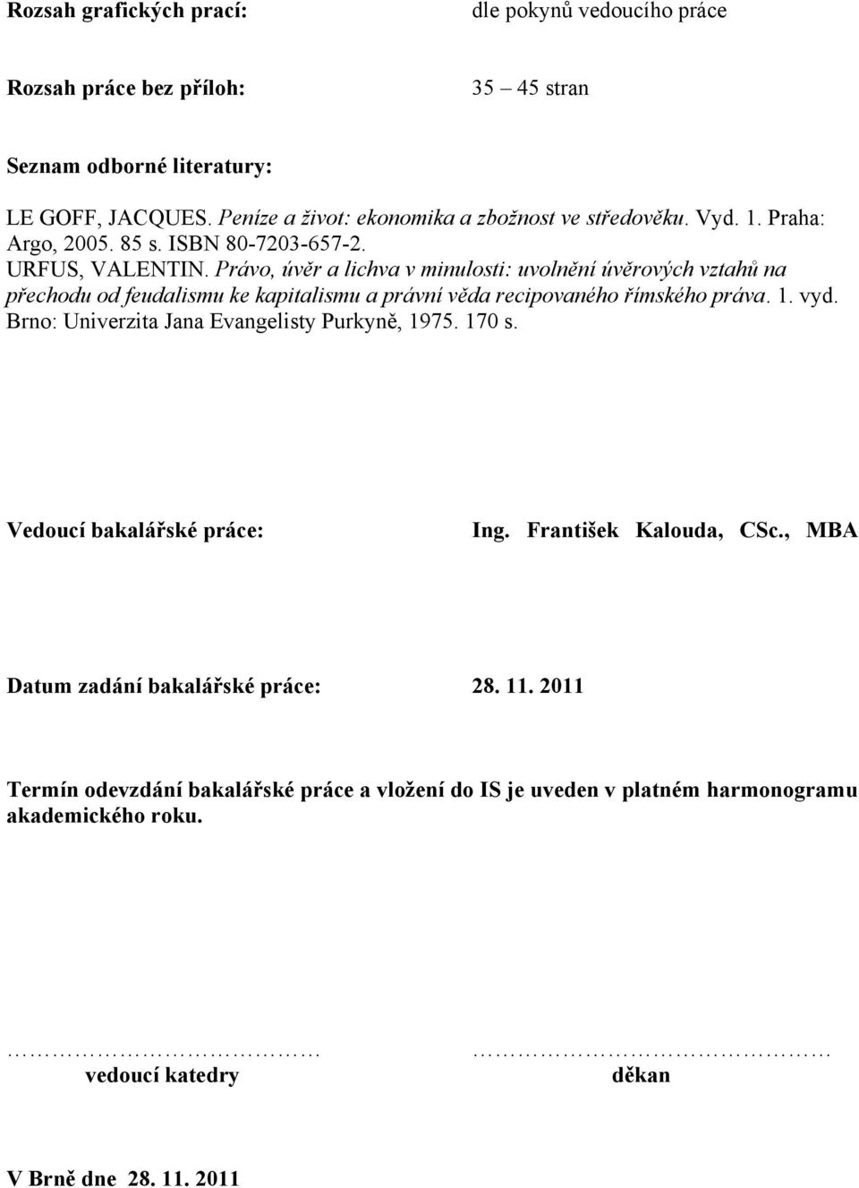 Právo, úvěr a lichva v minulosti: uvolnění úvěrových vztahů na přechodu od feudalismu ke kapitalismu a právní věda recipovaného římského práva. 1. vyd.