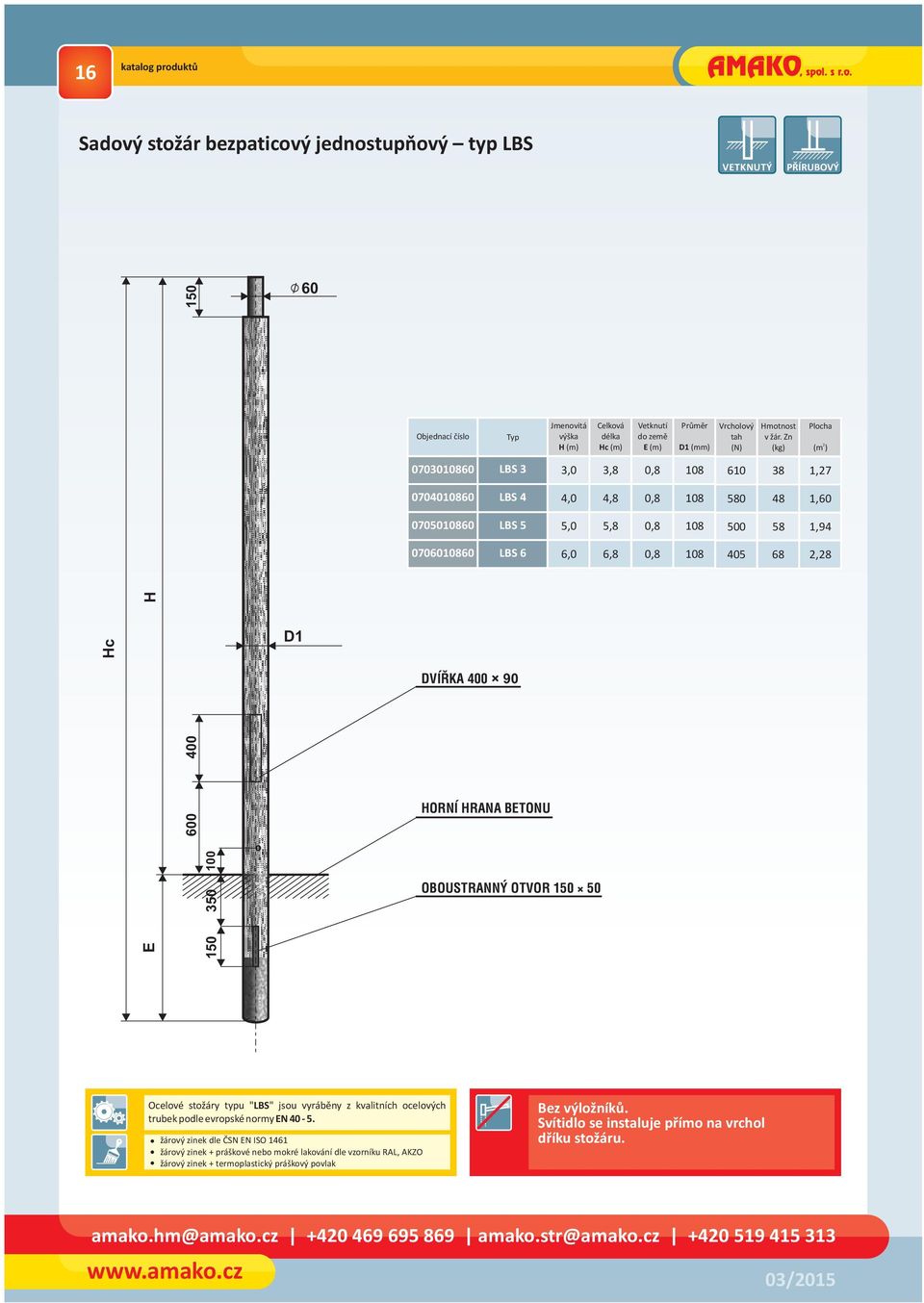 Sadový stožár bezpaticový jednostupňový typ LBS VETKNUTÝ PŘÍRUBOVÝ 150 / D1 0700 LBS,0, 10 1,7 0700 LBS,0, 50 1,