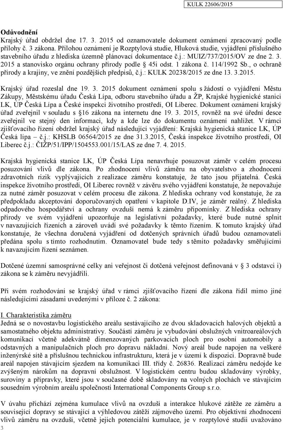 2015 a stanovisko orgánu ochrany přírody podle 45i odst. 1 zákona č. 114/1992 Sb., o ochraně přírody a krajiny, ve znění pozdějších předpisů, č.j.: KULK 20238/2015 ze dne 13. 3.2015. Krajský úřad rozeslal dne 19.