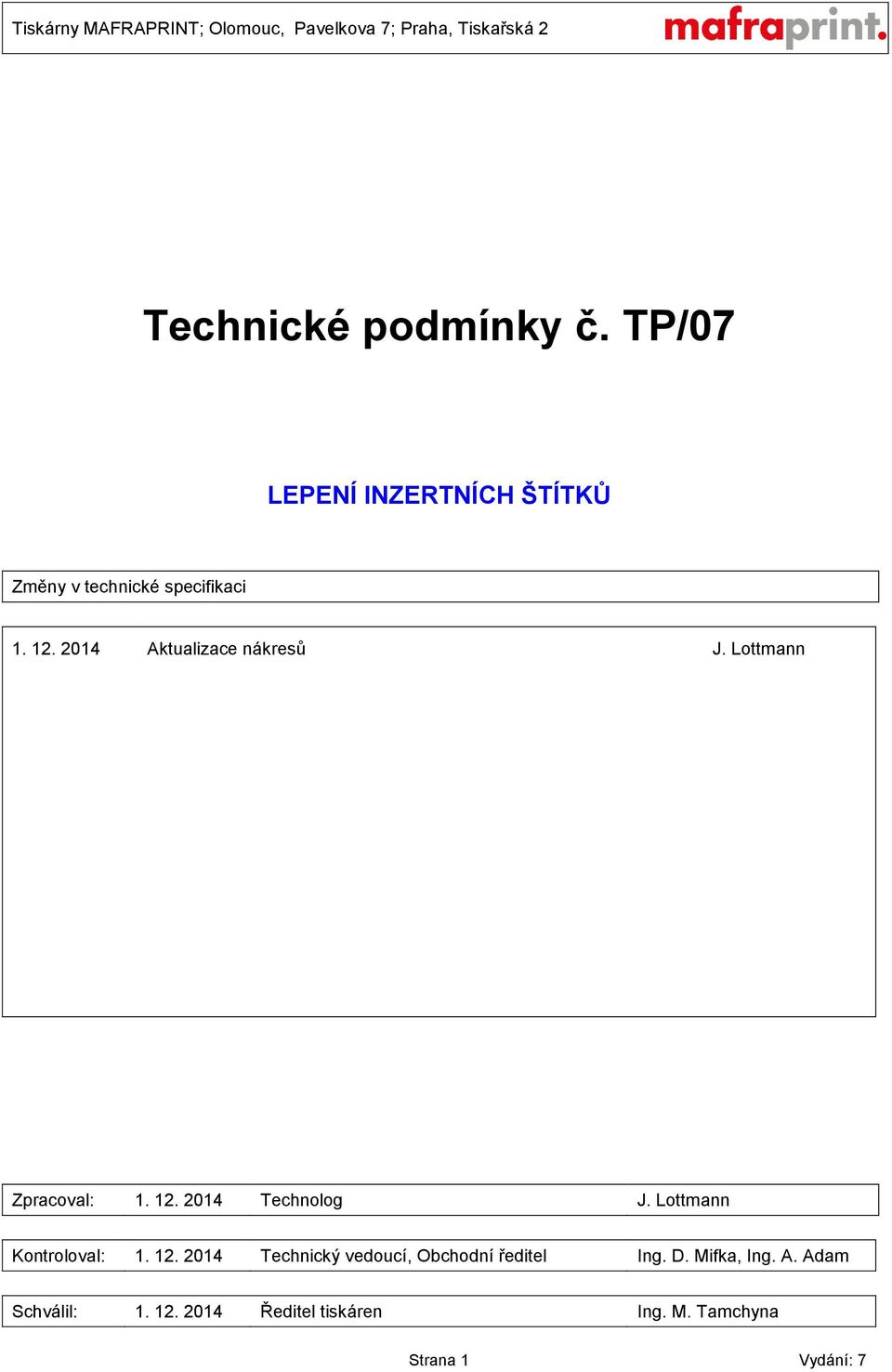 2014 Aktualizace nákresů J. Lottmann Zpracoval: 1. 12. 2014 Technolog J.