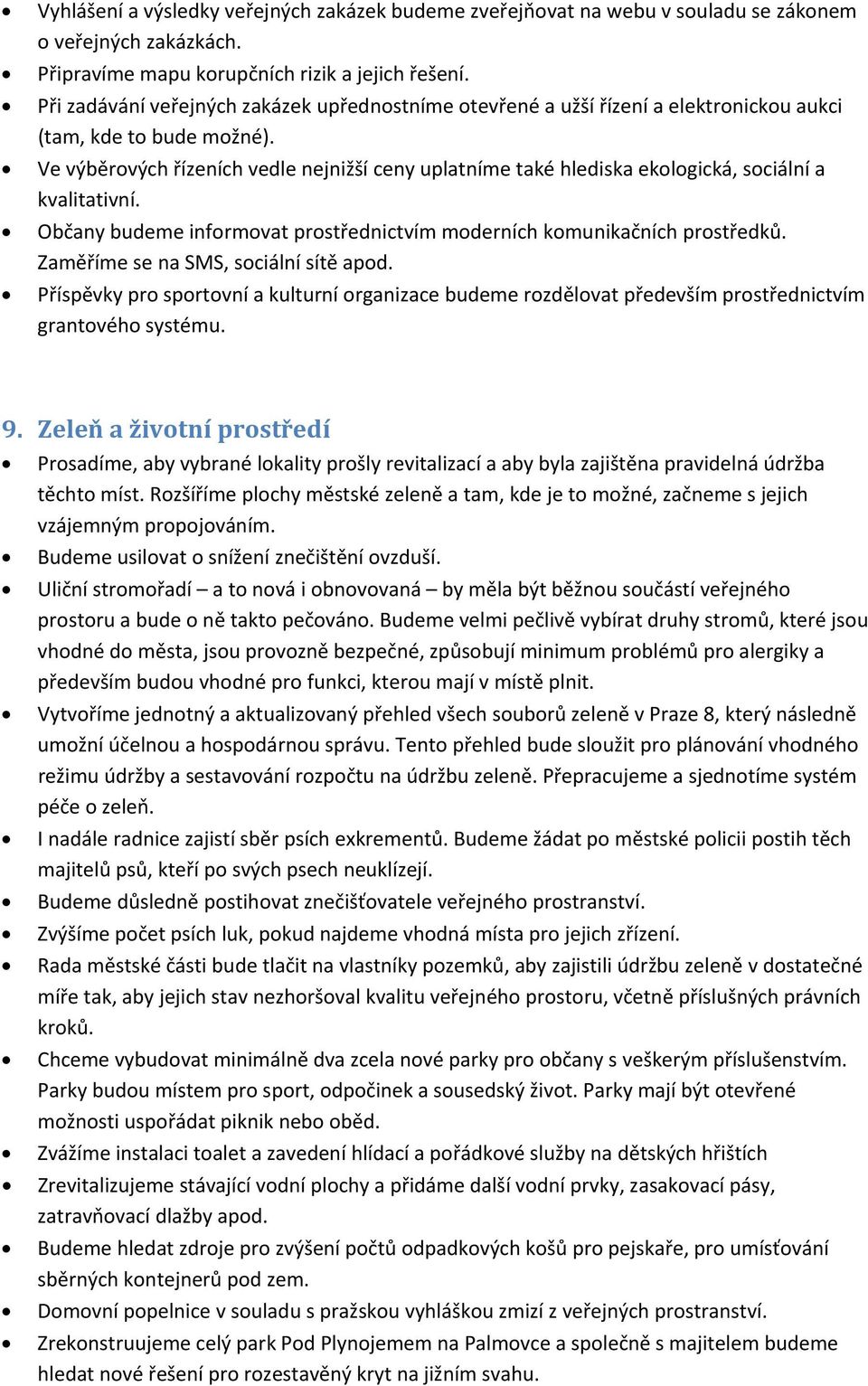 Ve výběrových řízeních vedle nejnižší ceny uplatníme také hlediska ekologická, sociální a kvalitativní. Občany budeme informovat prostřednictvím moderních komunikačních prostředků.