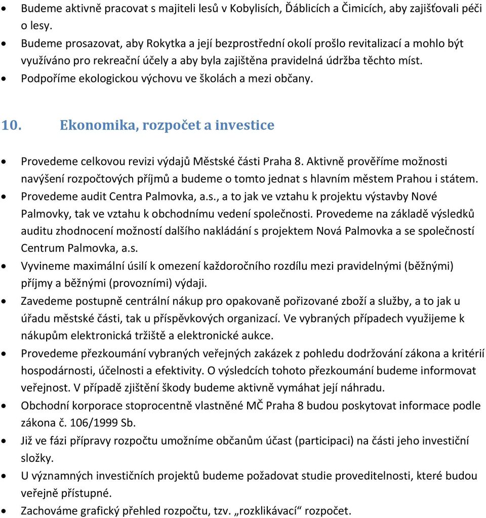 Podpoříme ekologickou výchovu ve školách a mezi občany. 10. Ekonomika, rozpočet a investice Provedeme celkovou revizi výdajů Městské části Praha 8.