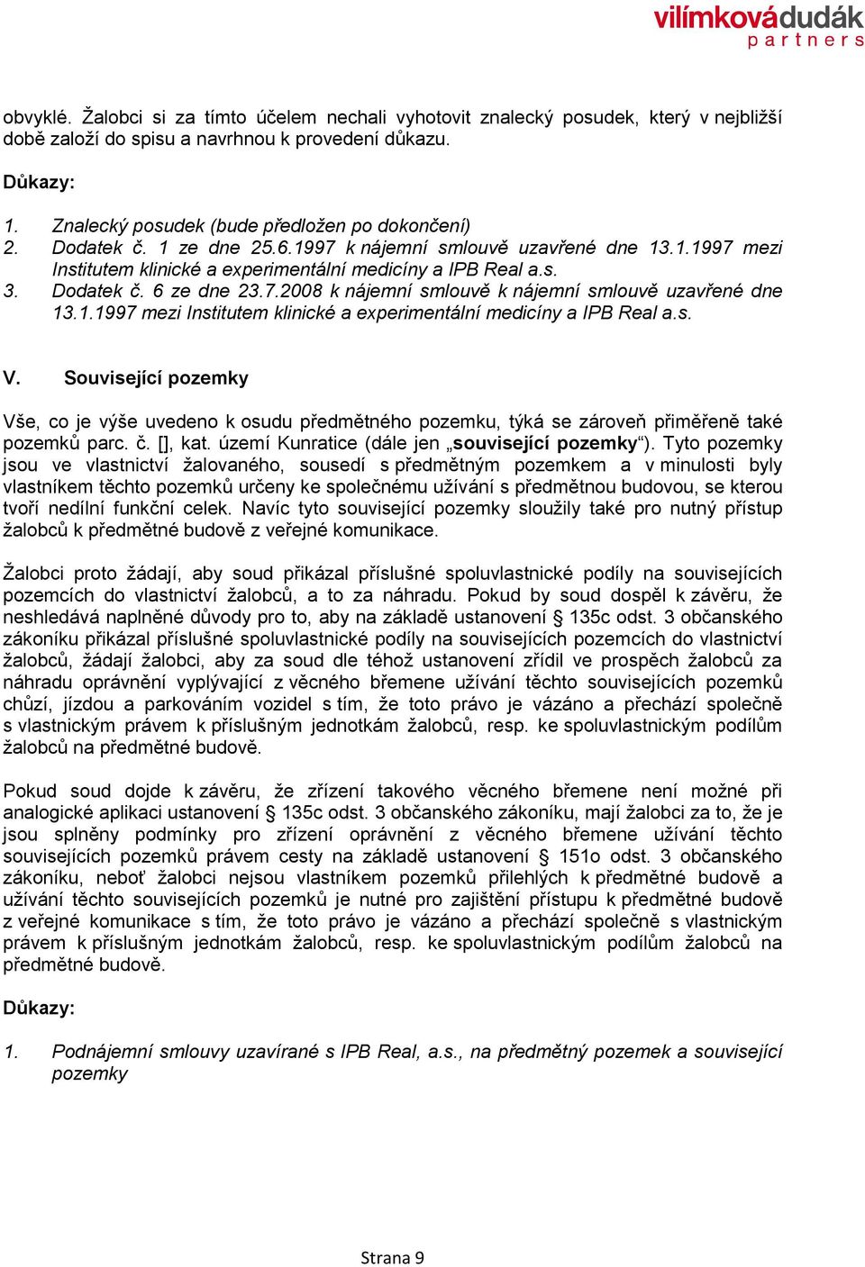 Dodatek č. 6 ze dne 23.7.2008 k nájemní smlouvě k nájemní smlouvě uzavřené dne 13.1.1997 mezi Institutem klinické a experimentální medicíny a IPB Real a.s. V.