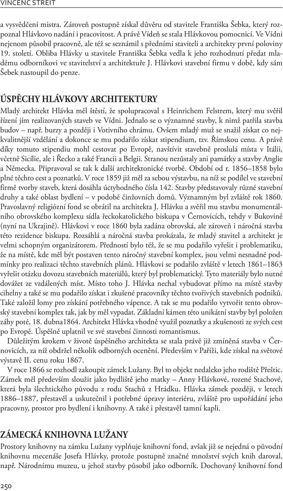 Obliba Hlávky u stavitele Františka Šebka vedla k jeho rozhodnutí předat mladému odborníkovi ve stavitelství a architektuře J. Hlávkovi stavební firmu v době, kdy sám Šebek nastoupil do penze.