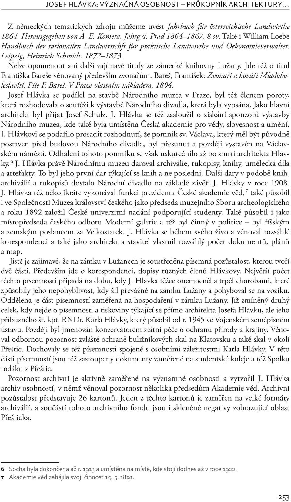 Nelze opomenout ani další zajímavé tituly ze zámecké knihovny Lužany. Jde též o titul Františka Bareše věnovaný především zvonařům. Bareš, František: Zvonaři a kováři Mladoboleslavští. Píše F. Bareš. V Praze vlastním nákladem, 1894.