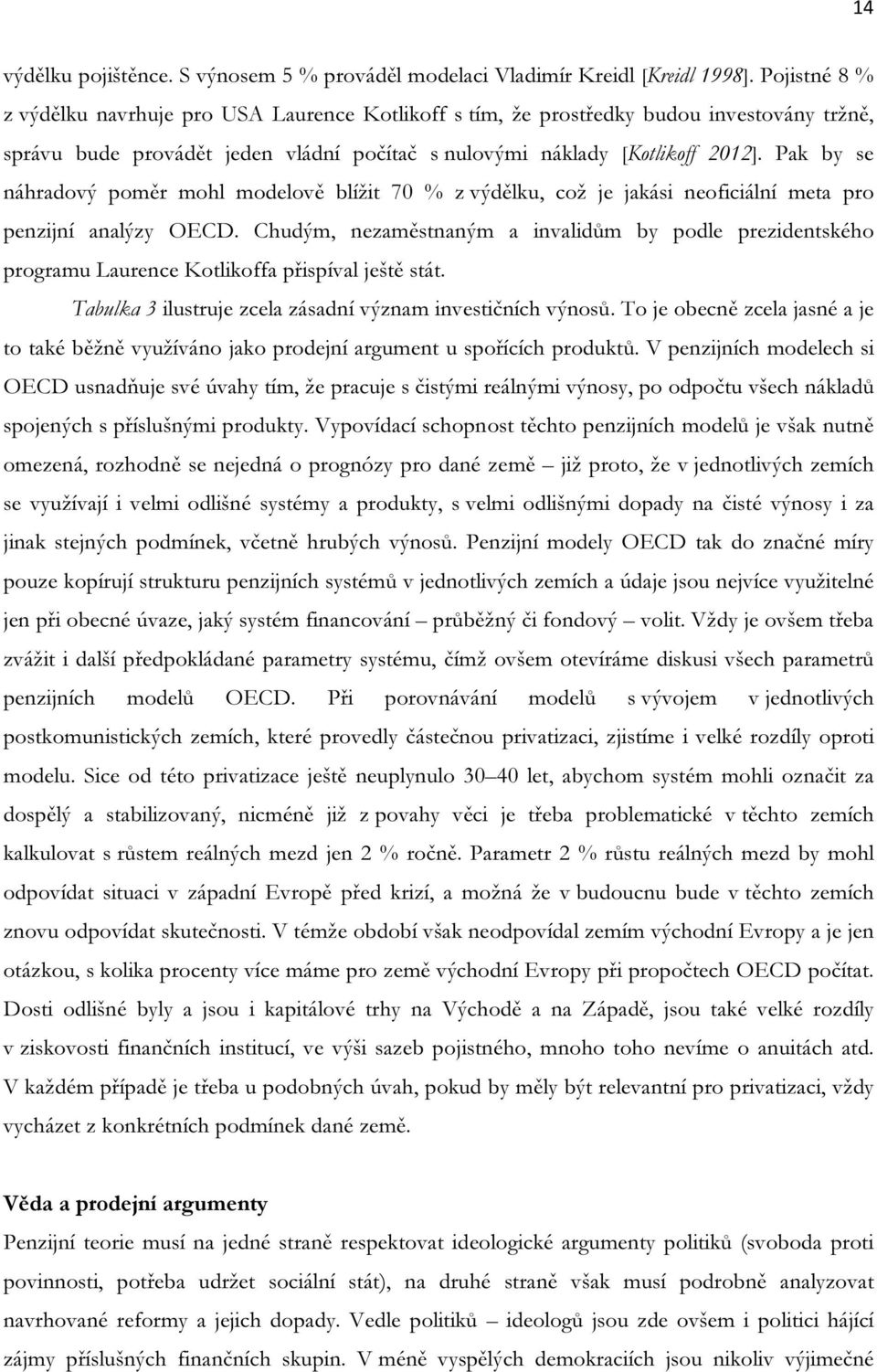 Pak by se náhradový poměr mohl modelově blížit 70 % z výdělku, což je jakási neoficiální meta pro penzijní analýzy OECD.