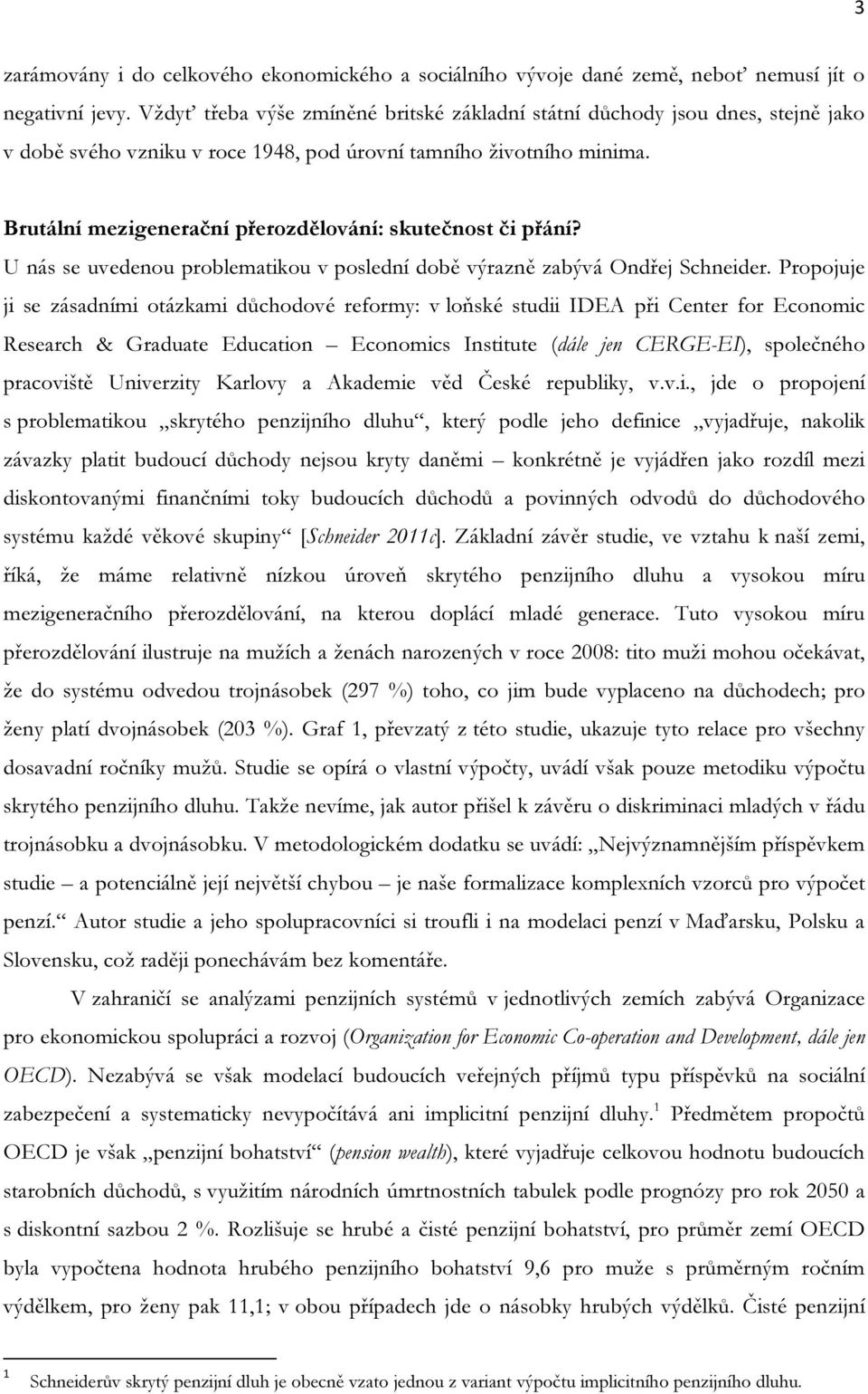 Brutální mezigenerační přerozdělování: skutečnost či přání? U nás se uvedenou problematikou v poslední době výrazně zabývá Ondřej Schneider.