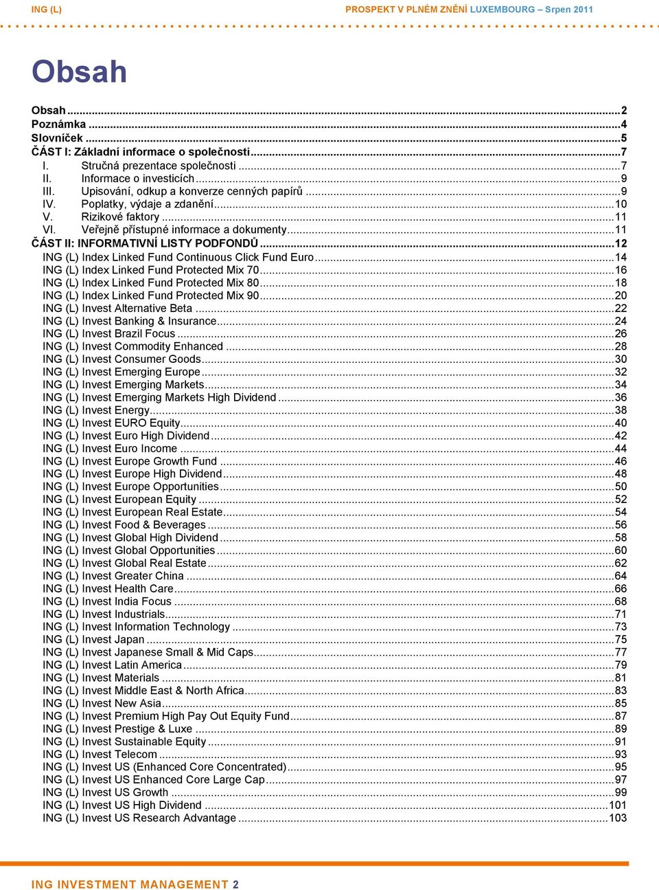 ..12 ING (L) Index Linked Fund Continuous Click Fund Euro...14 ING (L) Index Linked Fund Protected Mix 70...16 ING (L) Index Linked Fund Protected Mix 80...18 ING (L) Index Linked Fund Protected Mix 90.