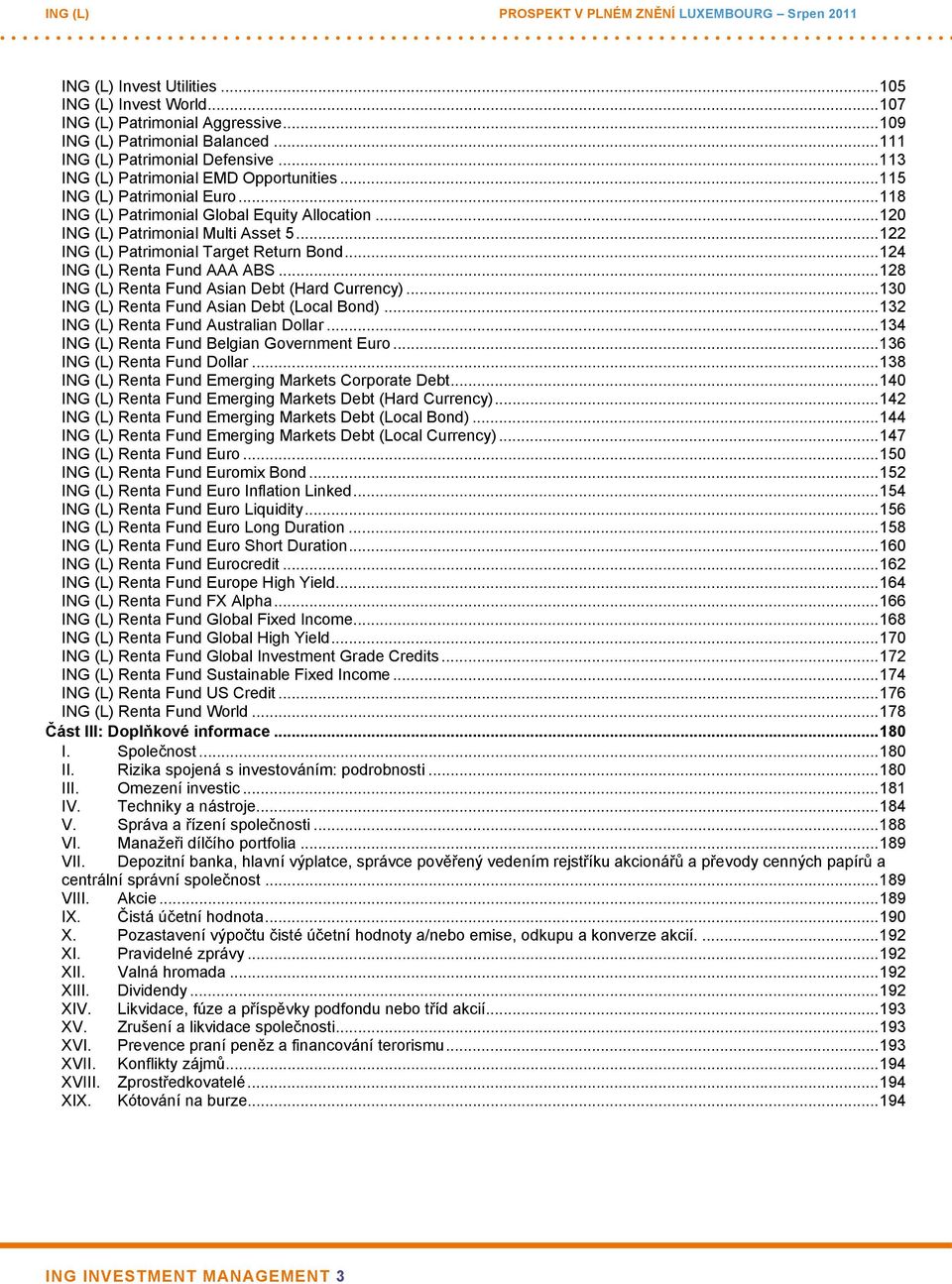 ..122 ING (L) Patrimonial Target Return Bond...124 ING (L) Renta Fund AAA ABS...128 ING (L) Renta Fund Asian Debt (Hard Currency)...130 ING (L) Renta Fund Asian Debt (Local Bond).