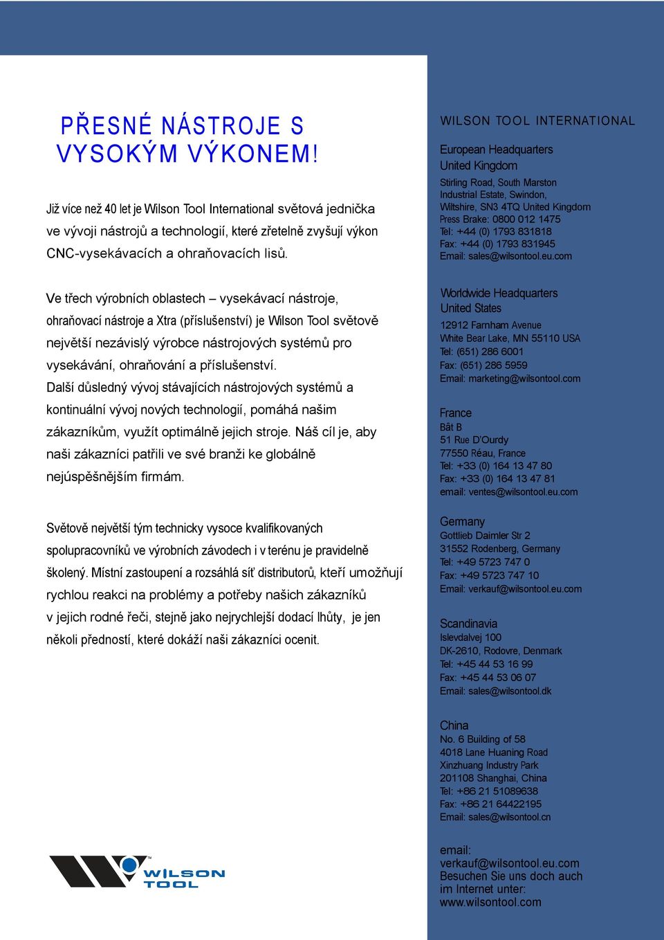 Ve třech výrobních oblastech vysekávací nástroje, ohraňovací nástroje a Xtra (příslušenství) je Wilson Tool světově největší nezávislý výrobce nástrojových systémů pro vysekávání, ohraňování a