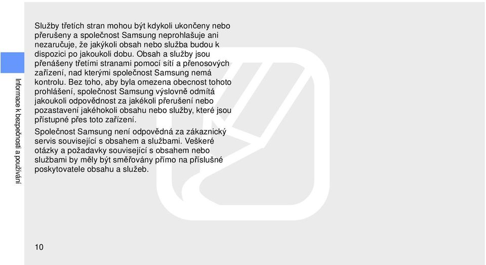 Bez toho, aby byla omezena obecnost tohoto prohlášení, společnost Samsung výslovně odmítá jakoukoli odpovědnost za jakékoli přerušení nebo pozastavení jakéhokoli obsahu nebo služby, které jsou