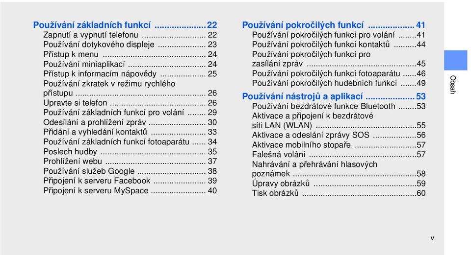 .. 33 Používání základních funkcí fotoaparátu... 34 Poslech hudby... 35 Prohlížení webu... 37 Používání služeb Google... 38 Připojení k serveru Facebook... 39 Připojení k serveru MySpace.