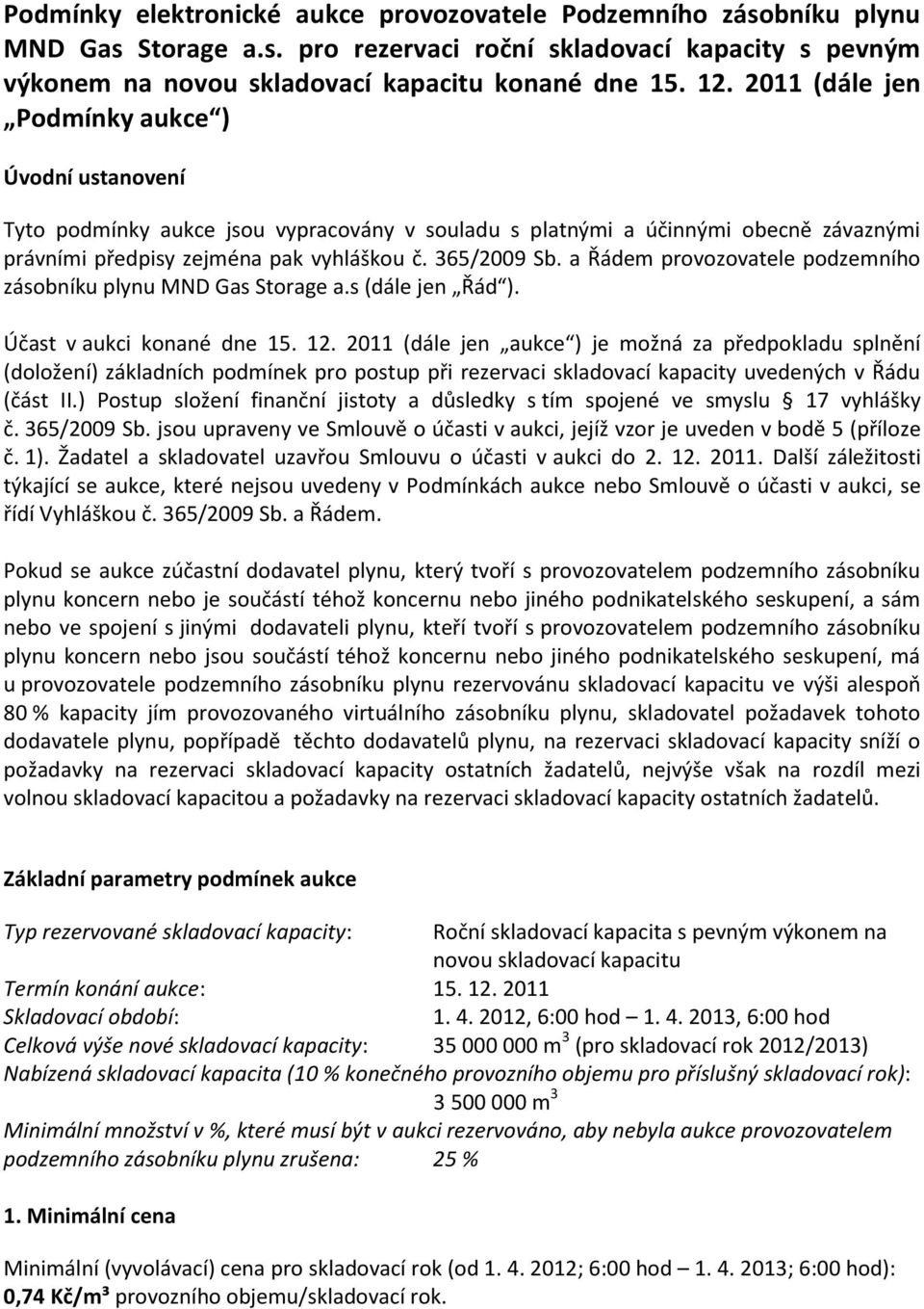 a Řádem provozovatele podzemního zásobníku plynu MND Gas Storage a.s (dále jen Řád ). Účast v aukci konané dne 15. 12.