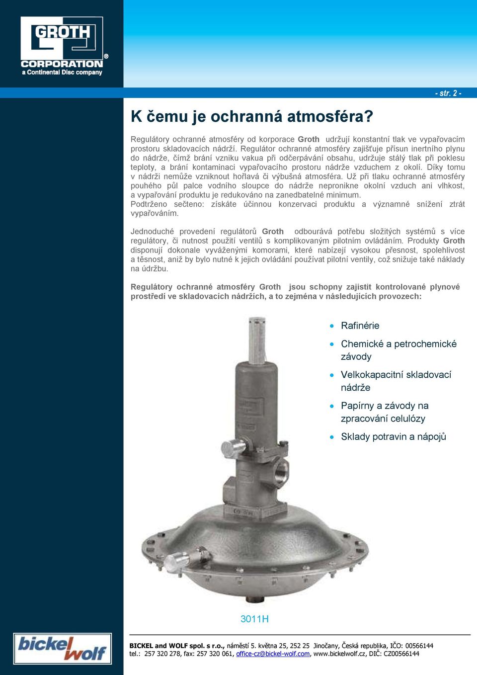 prostoru nádrže vzduchem z okolí. Díky tomu v nádrži nemůže vzniknout hořlavá či výbušná atmosféra.