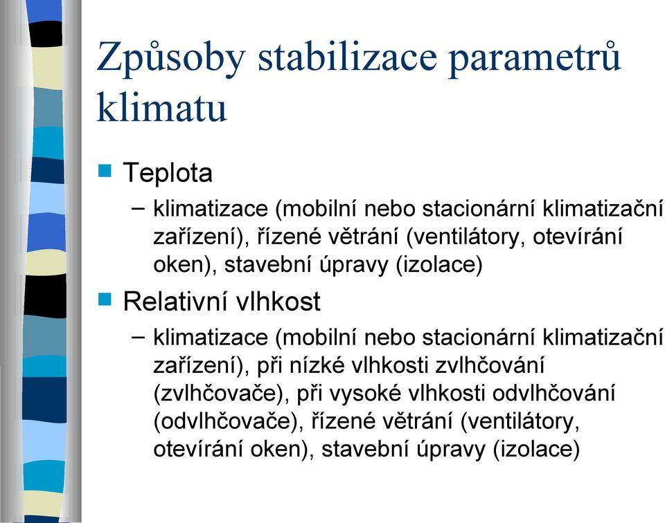 klimatizace (mobilní nebo stacionární klimatizační zařízení), při nízké vlhkosti zvlhčování (zvlhčovače),