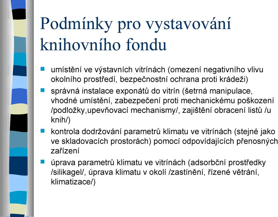 mechanismy/, zajištění obracení listů /u knih/) kontrola dodržování parametrů klimatu ve vitrínách (stejné jako ve skladovacích prostorách) pomocí