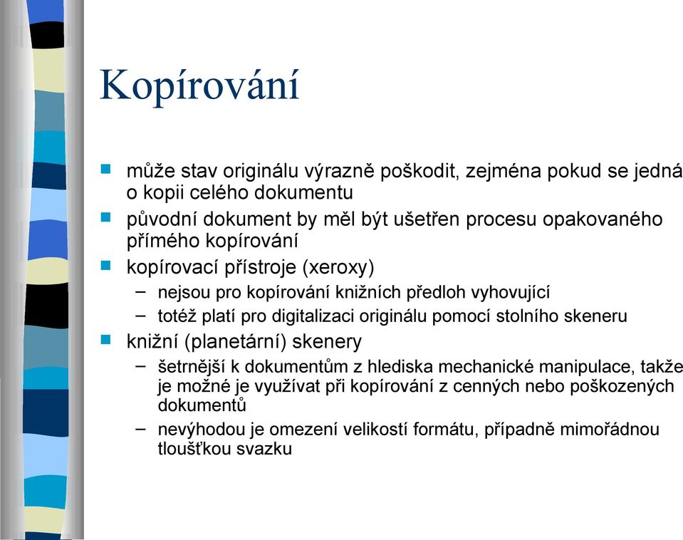 digitalizaci originálu pomocí stolního skeneru knižní (planetární) skenery šetrnější k dokumentům z hlediska mechanické manipulace, takže