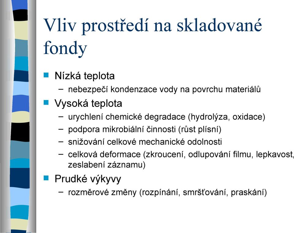 (růst plísní) snižování celkové mechanické odolnosti celková deformace (zkroucení, odlupování