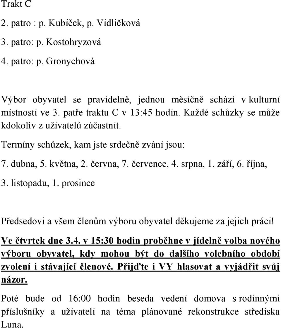 října, 3. listopadu, 1. prosince Předsedovi a všem členům výboru obyvatel děkujeme za jejich práci! Ve čtvrtek dne 3.4.