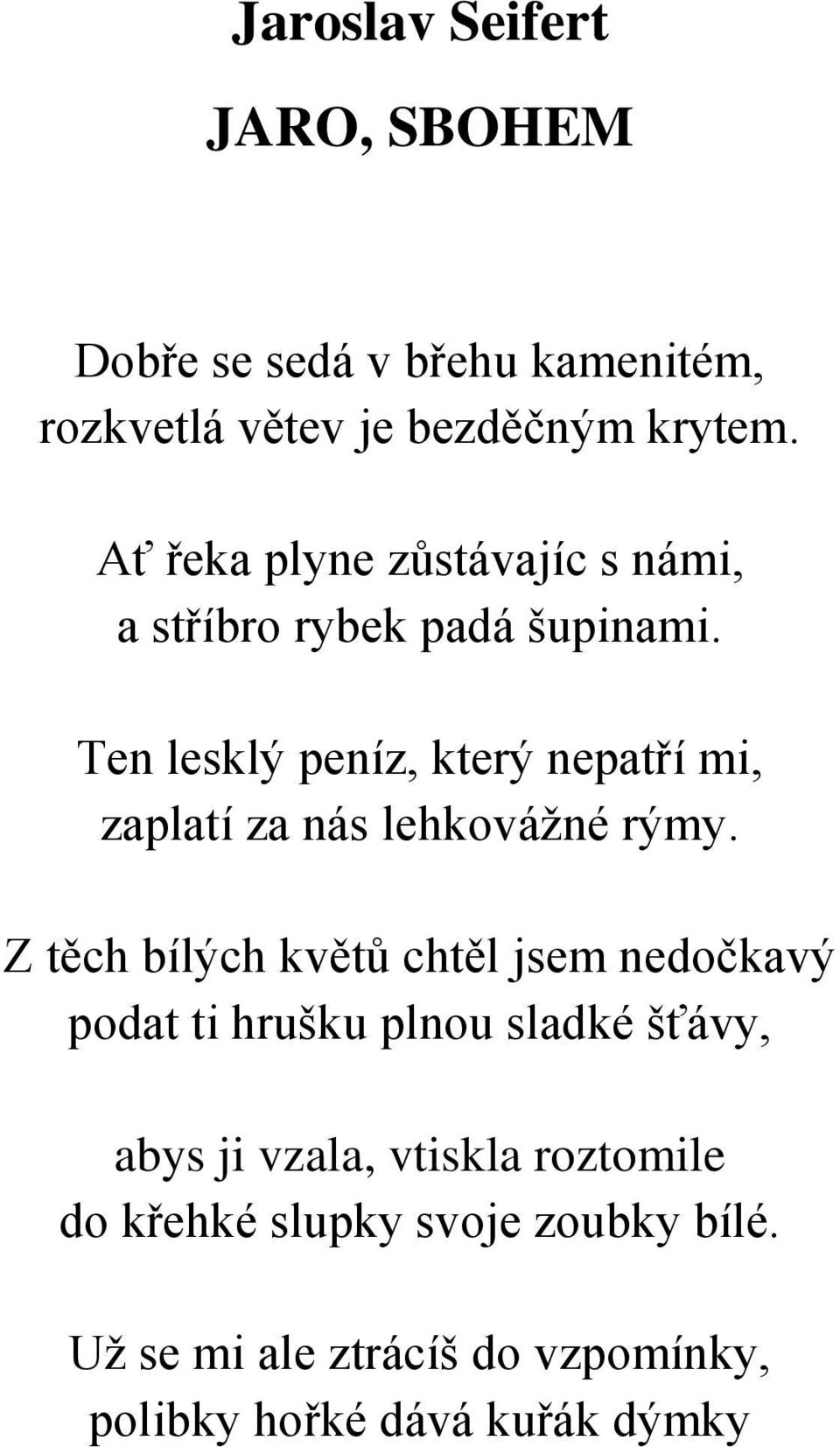 Ten lesklý peníz, který nepatří mi, zaplatí za nás lehkovážné rýmy.