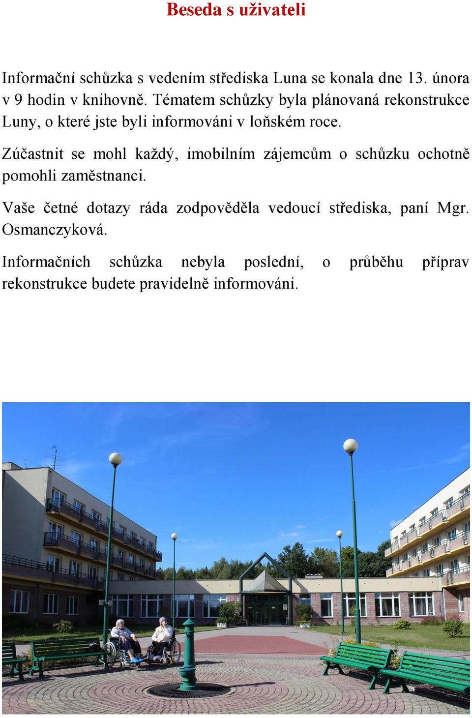 Zúčastnit se mohl každý, imobilním zájemcům o schůzku ochotně pomohli zaměstnanci.