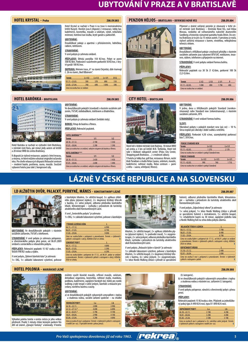 Dvoulůžkové pokoje a apartmá s příslušenstvím, ledničkou, rádiem, telefonem. V ceně pobytu je zahrnuta snídaně. Dětská postýlka 150 Kč/noc. Pobyt se psem 300 Kč/den.