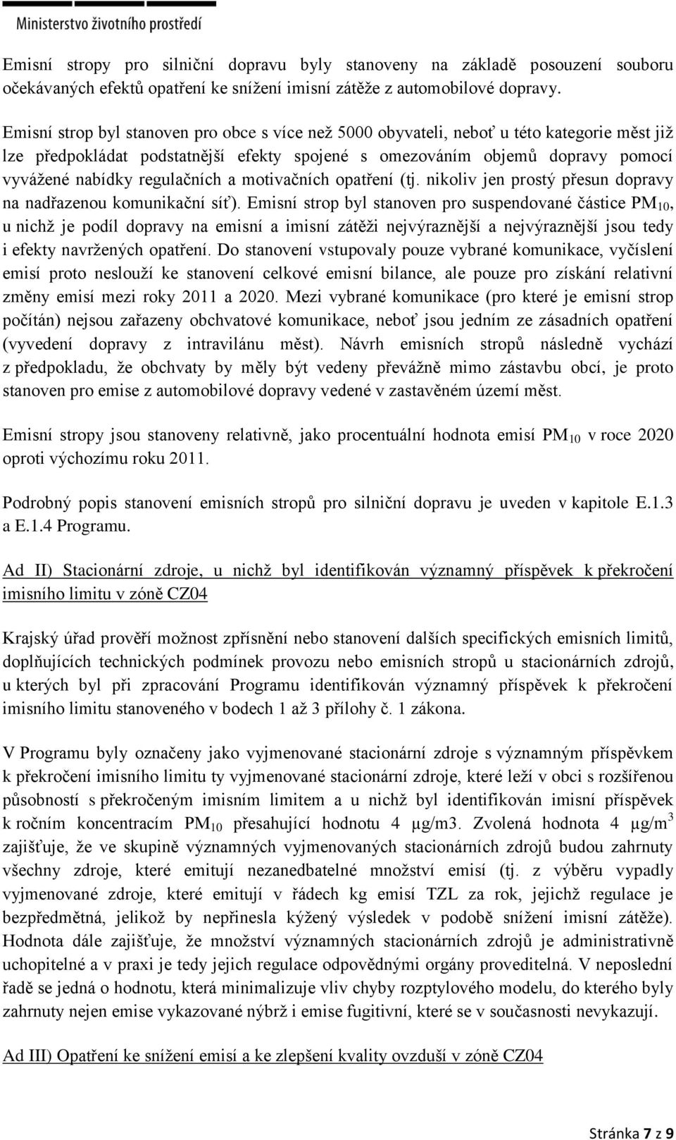 regulačních a motivačních opatření (tj. nikoliv jen prostý přesun dopravy na nadřazenou komunikační síť).