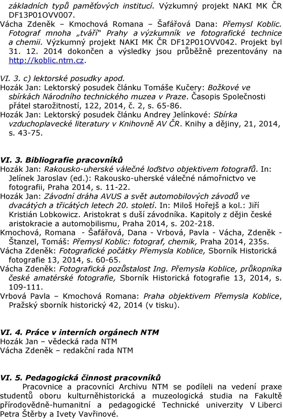 2014 dokončen a výsledky jsou průběžně prezentovány na http://koblic.ntm.cz. VI. 3. c) lektorské posudky apod.