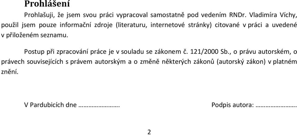 uvedené v přiloženém seznamu. Postup při zpracování práce je v souladu se zákonem č. 121/2000 Sb.