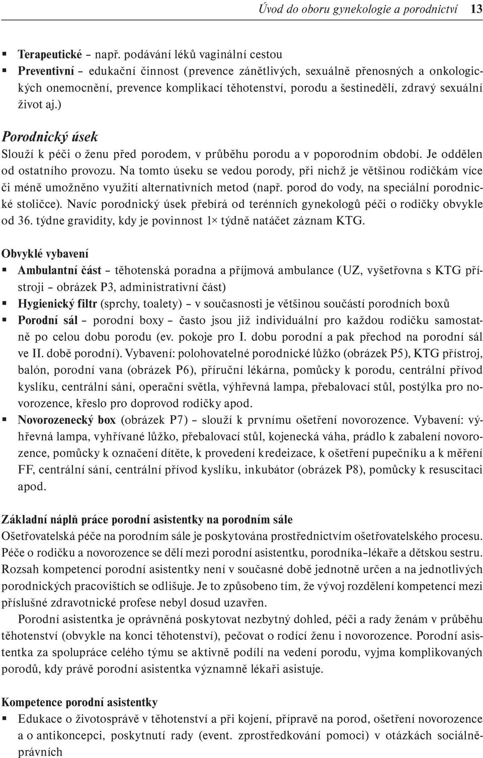 sexuální život aj.) Porodnický úsek Slouží k péči o ženu před porodem, v průběhu porodu a v poporodním období. Je oddělen od ostatního provozu.