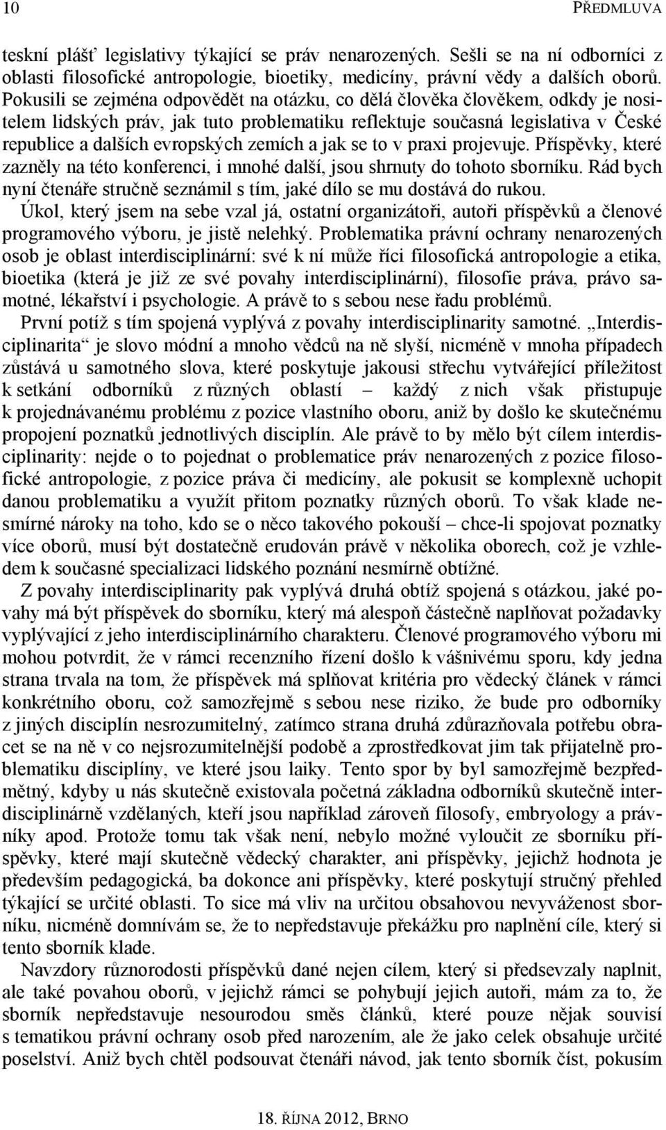 zemích a jak se to v praxi projevuje. Příspěvky, které zazněly na této konferenci, i mnohé další, jsou shrnuty do tohoto sborníku.