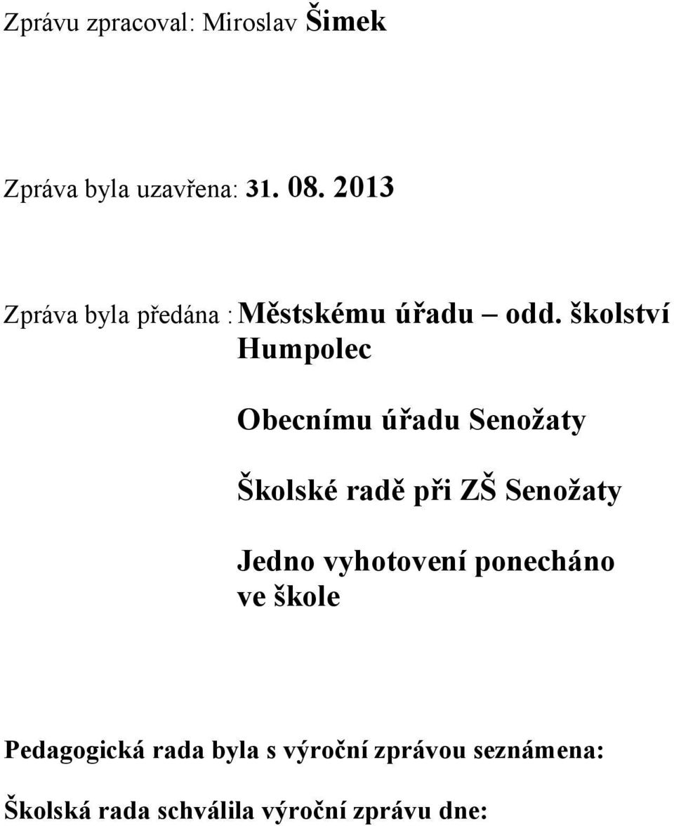 školství Humpolec Obecnímu úřadu Senožaty Školské radě při ZŠ Senožaty Jedno