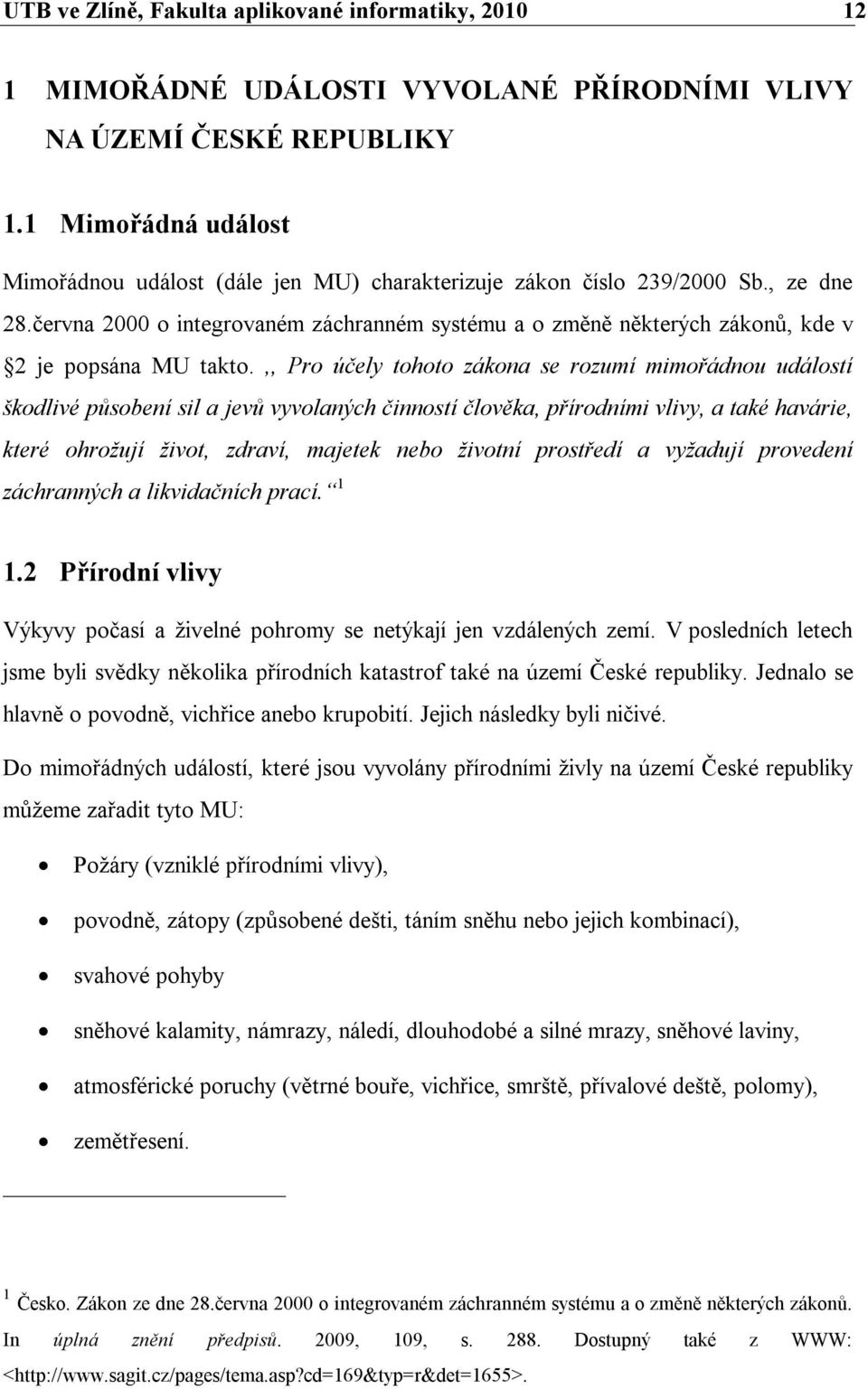 června 2000 o integrovaném záchranném systému a o změně některých zákonů, kde v 2 je popsána MU takto.