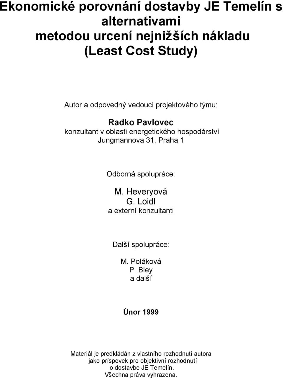 Odborná spolupráce: M. Heveryová G. Loidl a externí konzultanti Další spolupráce: M. Poláková P.