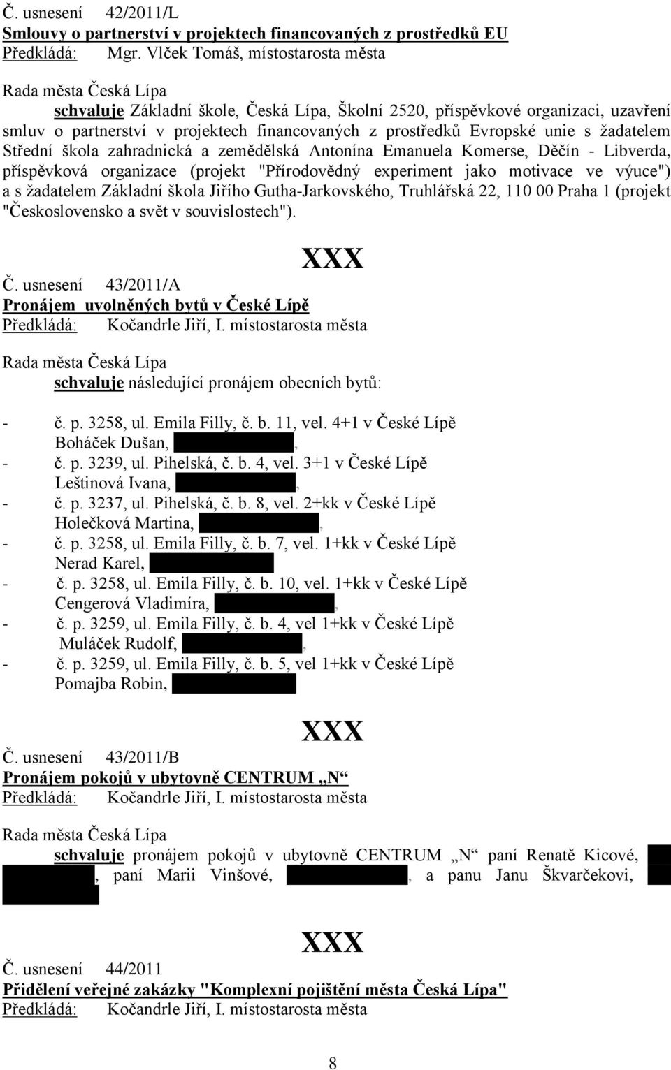 experiment jako motivace ve výuce") a s ţadatelem Základní škola Jiřího Gutha-Jarkovského, Truhlářská 22, 110 00 Praha 1 (projekt "Československo a svět v souvislostech"). Č.