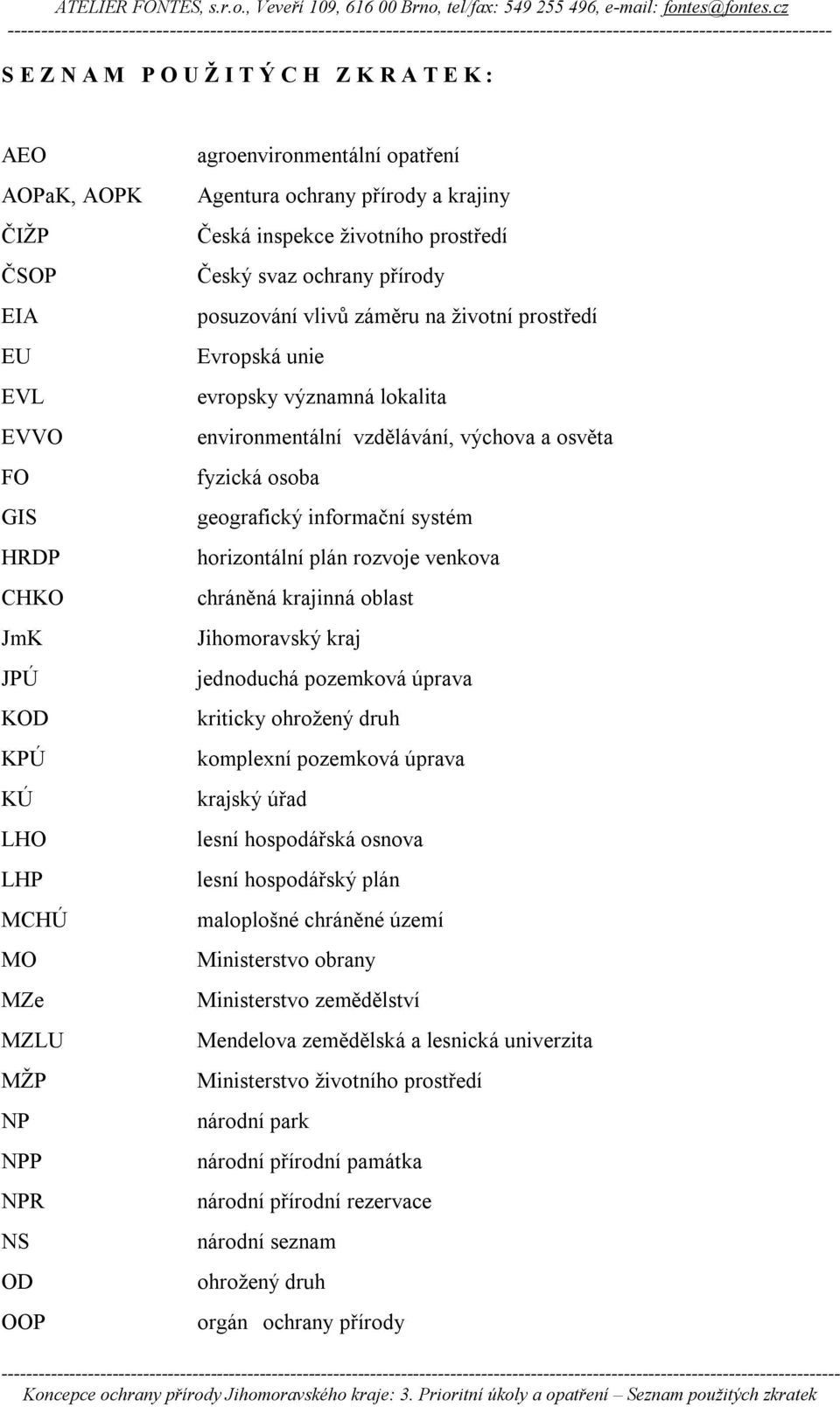 environmentální vzdělávání, výchova a osvěta fyzická osoba geografický informační systém horizontální plán rozvoje venkova chráněná krajinná oblast Jihomoravský kraj jednoduchá pozemková úprava