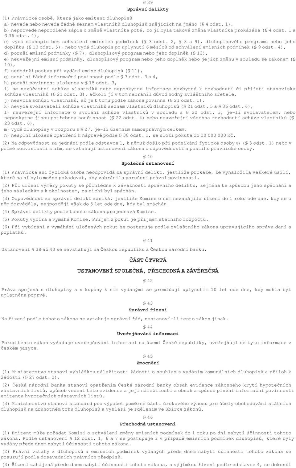 2, 8 a 9), dluhopisového programu nebo jeho doplku( 13odst.5),nebovydádluhopispouplynutí6msícodschváleníemisníchpodmínek( 9odst.