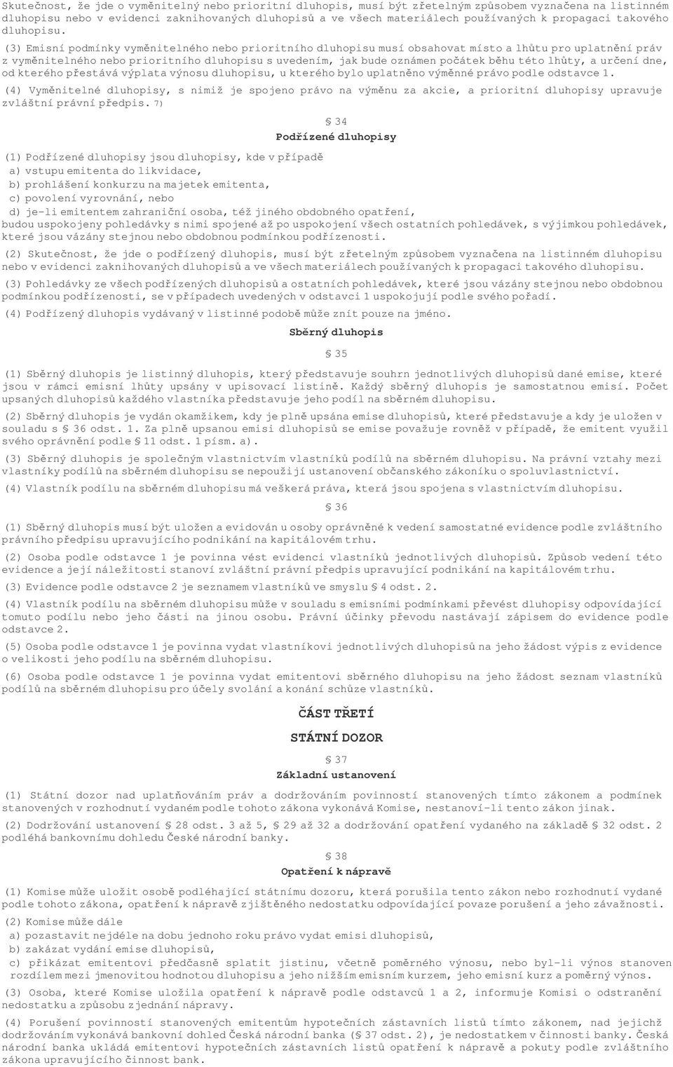 (3) Emisní podmínky vymnitelného nebo prioritního dluhopisu musí obsahovat místo a lhtu pro uplatnní práv z vymnitelného nebo prioritního dluhopisu s uvedením, jak bude oznámen poátek bhu této lhty,
