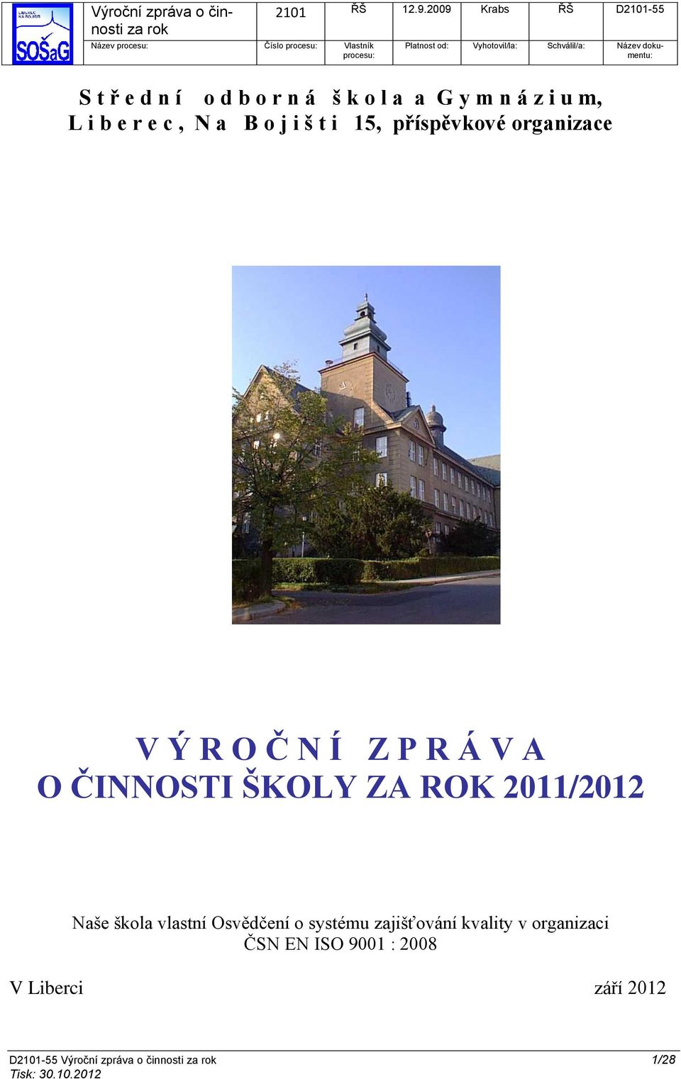 ŠKOLY ZA ROK 2011/2012 Naše škola vlastní Osvědčení o systému zajišťování kvality v