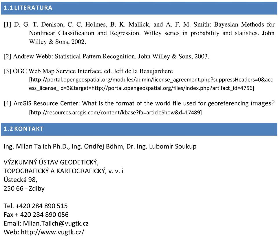 org/modules/admin/license_agreement.php?suppressheaders=0&acc ess_license_id=3&target=http://portal.opengeospatial.org/files/index.php?artifact_id=4756] [4] ArcGIS Resource Center: What is the format of the world file used for georeferencing images?