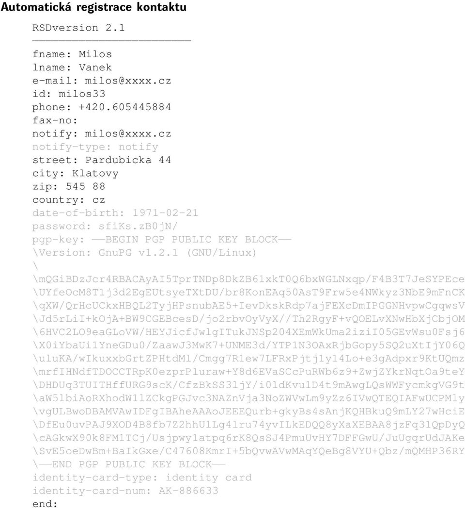 21 password: sfiks.zb0jn/ pgp-key: BEGIN PGP PUBLIC KEY BLOCK \Version: GnuPG v1.2.1 (GNU/Linux) \ \mqgibdzjcr4rbacayai5tprtndp8dkzb61xkt0q6bxwglnxqp/f4b3t7jesypece